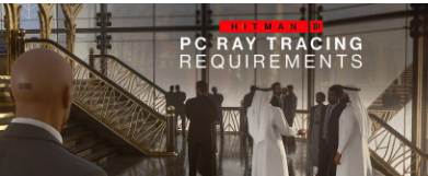 HITMAN3PC将于5月24日获得光线追踪和DLSS+FSR支持