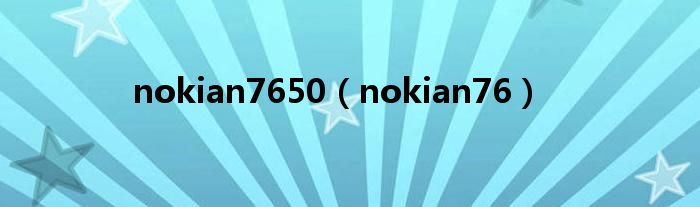 nokian7650(nokian76)