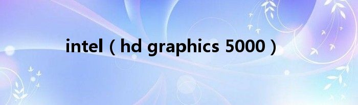intel(hd graphics 5000)