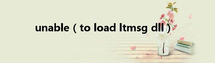 unable(to load ltmsg dll)