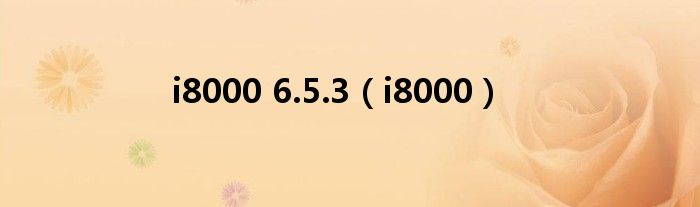 i8000 6.5.3(i8000)