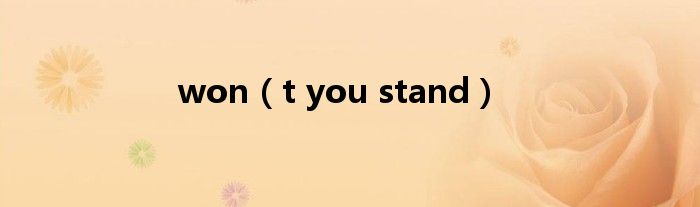 won(t you stand)