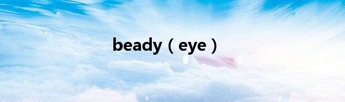 beady(eye)
