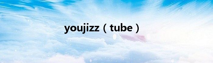 youjizz(tube)