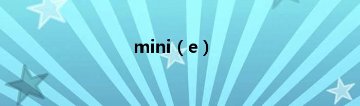 mini(e)