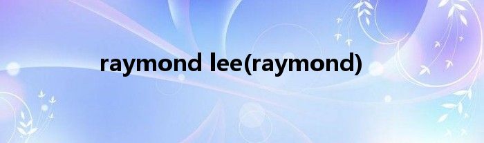 raymond lee(raymond)