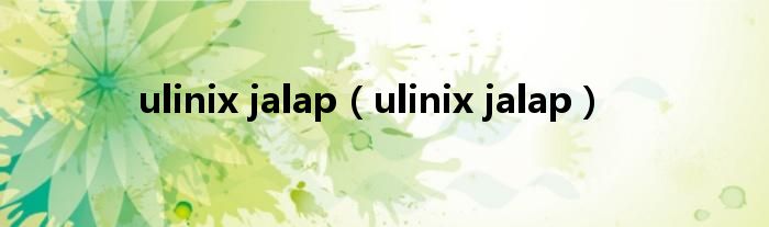 ulinix jalap(ulinix jalap)