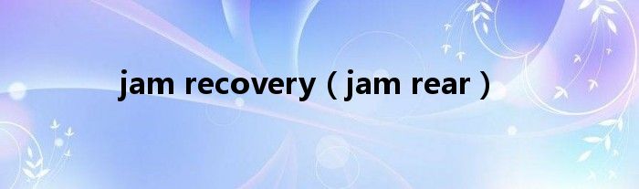 jam recovery(jam rear)