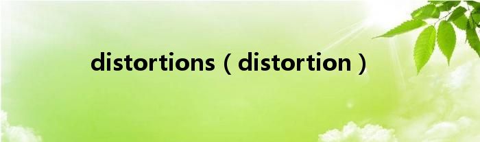 distortions(distortion)