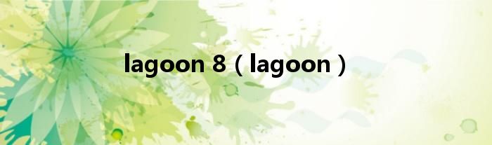 lagoon 8(lagoon)