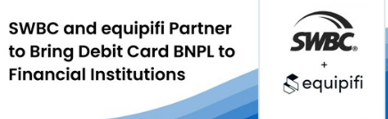 SWBC和equipifi合作伙伴将借记卡BNPL引入金融机构
