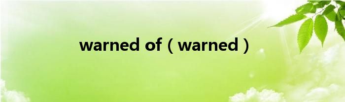 warned of(warned)