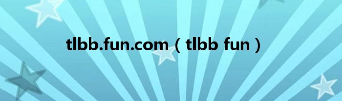 tlbb.fun.com(tlbb fun)