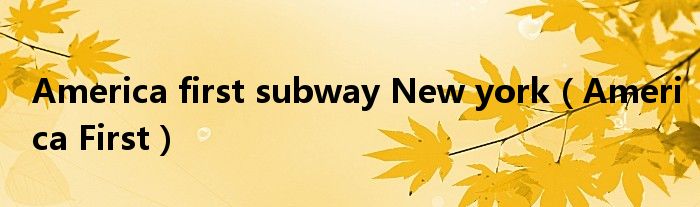 America first subway New york(America First)