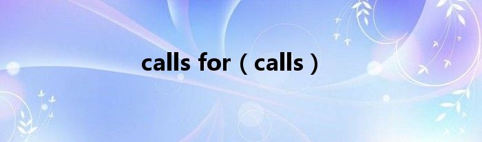 calls for(calls)
